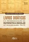 Livro - Livros didáticos e a reorganização da matemática escolar no 2º ciclo do ensino secundário – 1936 a 1951