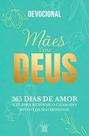 Livro - Mães com Deus – Devocional 365 Dias de Amor e Fé Livro - Mães com Deus – Devocional 365 Dias de Amor e Fé