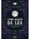 Livro Mágico da Lua - Rituais, Magias, Encantamentos e Dias Mágicos