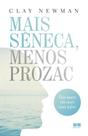Livro - Mais Sêneca, menos Prozac