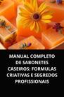 Livro Manual Completo de Sabonetes Caseiros Formulas Criativas e Segredos Profissionais