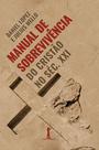Livro - Manual de Sobrevivência do Cristão no Séc. XXI