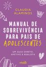 Livro - Manual de sobrevivência para pais de adolescentes: um guia direto, afetivo e realista