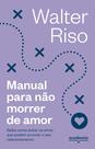Livro - Manual para não morrer de amor - 4ª (Biblioteca Walter Riso) Livro - Manual para não morrer de amor - 4ª (Biblioteca Walter Riso)