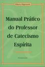 Livro - Manual Prático do Professor de Catecismo Espirita