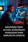 Livro Mastering Price Action Estratégias Avançadas para Análise de Candles Livro Mastering Price Action Estratégias Avançadas para Análise de Candles