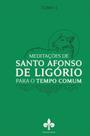 Livro - Meditações de Santo Afonso de Ligório: para o Tempo Comum - Tomo I