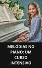 Livro Melódias no Piano Um Curso Intensivo Livro Melódias no Piano Um Curso Intensivo