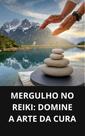 Livro Mergulho no Reiki Domine a Arte da Cura - DUKE EDITORA