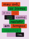 Livro - Meu avô, os livros e eu ou como resistir em tempos incertos