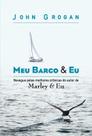 Livro Meu Barco e Eu - John Grogan - Crônicas do Autor de "Marley e Eu" - Ediouro