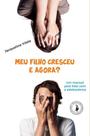 Livro - Meu filho cresceu, e agora?