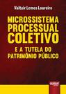 Livro - Microssistema Processual Coletivo e a Tutela do Patrimônio Público