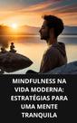 Livro Mindfulness na Vida Moderna Estratégias para uma Mente Tranquila