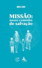 Livro Missão: Nosso Caminho de Salvação