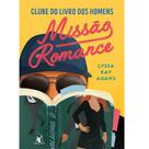 Livro - Missão romance (Clube do livro dos homens – Livro 2)