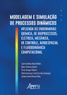 Livro - Modelagem e simulação de processos dinâmicos aplicados às engenharias química, de bioprocessos, elétrica, mecânica, de controle, aeroespacial e fluidodinâmica computacional
