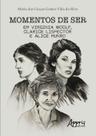 Livro - Momentos de ser em Virginia Woolf, Clarice Lispector e Alice Munro