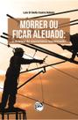Livro - Morrer ou ficar aleijado