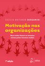 Livro - Motivação nas Organizações - Nem todos fazem as mesmas coisas pelas mesmas razões