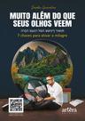 Livro - Muito além do que seus olhos veem