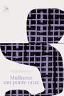Livro - Mulheres em ponto cruz Livro - Mulheres em ponto cruz