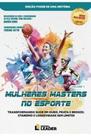 Livro - Mulheres Masters no Esporte - Volume I - Edição Poder de uma História