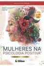 Livro - Mulheres na Psicologia Positiva - Volume I - Edição Poder de uma História Livro - Mulheres na Psicologia Positiva - Volume I - Edição Poder de uma História