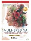 Livro - Mulheres na Psicologia Positiva - Volume I - Edição Poder de uma História Livro - Mulheres na Psicologia Positiva - Volume I - Edição Poder de uma História