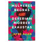 Livro Mulheres Negras Não Deveriam Morrer Exaustas - Universo dos Livros