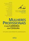 Livro - Mulheres Profissionais E Suas Carreiras Sem Censura: Estudos Sob Diferentes Abordagens Livro - Mulheres Profissionais E Suas Carreiras Sem Censura: Estudos Sob Diferentes Abordagens