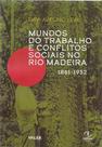Livro - Mundos do trabalho e conflitos sociais no Rio Madeira 1861 - 1932