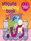 Livro - My Cute Coloring Book - Amigos Do Coracao