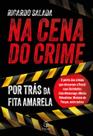 Livro - Na cena do crime - por trás da fita amarela