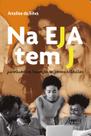 Livro - Na eja tem j: juventudes na educação de jovens e adultos