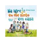 Livro Na Igreja Eu me Sinto em Casa Elrena Evans Livro Na Igreja Eu me Sinto em Casa Elrena Evans