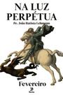 Livro - Na Luz Perpétua - Fevereiro