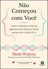 Livro Não começou com você - Autor: Mark Wolynn - Editora Alta Life Livro Não começou com você - Autor: Mark Wolynn - Editora Alta Life