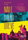 Livro - Não é o olho que vê: a produção audiovisual no primeiro plano da aprendizagem colaborativa