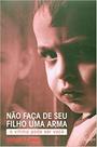 Livro - NAO FACA DE SEU FILHO UMA ARMA