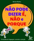 Livro - Não pode dizer é, não e porque