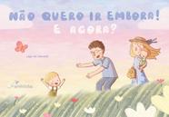 Livro - Não Quero ir Embora! E Agora?