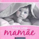 Livro - Nasce Uma Mamãe Livro - Nasce Uma Mamãe