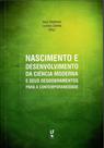 Livro - Nascimento e desenvolvimento de ciência moderna e seus desdobramentos para a contemporaneidade
