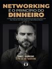 Livro - Networking E O Principio Do Dinheiro - Como Fazer Conexoes Estrategicas Que Multiplicam Seu Valor, Sua Influencia E Seus Resultados