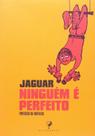 Livro Ninguém é Perfeito - Jaguar Humor, Cartuns e Prefácio da Mafalda