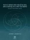 Livro - No Curso Do Silencio, Do Espaço E Do Tempo