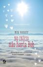 Livro - No início não havia Bob Livro - No início não havia Bob