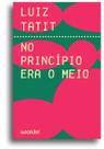 Livro - No princípio era o meio Livro - No princípio era o meio