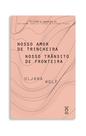 Livro - Nosso amor de trincheira nosso trânsito de fronteira Livro - Nosso amor de trincheira nosso trânsito de fronteira